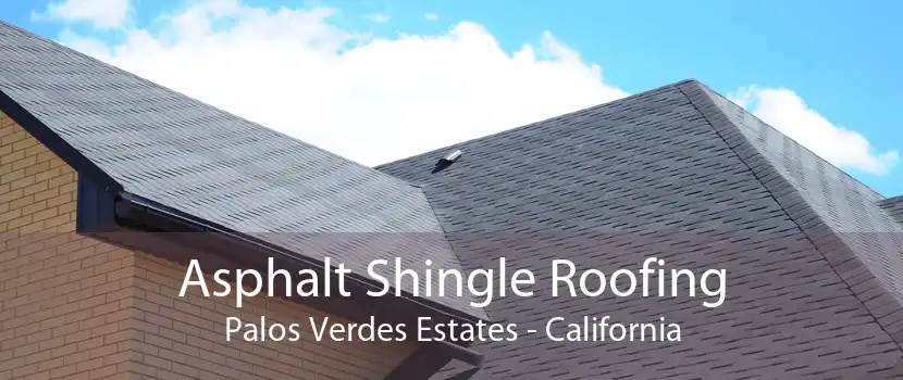 Asphalt Shingle Roofing Palos Verdes Estates - California