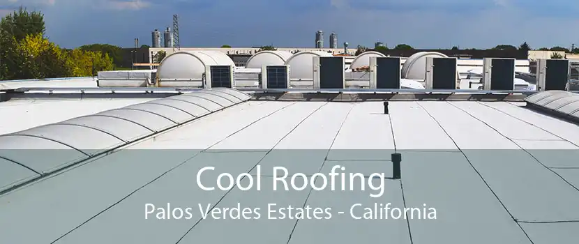 Cool Roofing Palos Verdes Estates - California