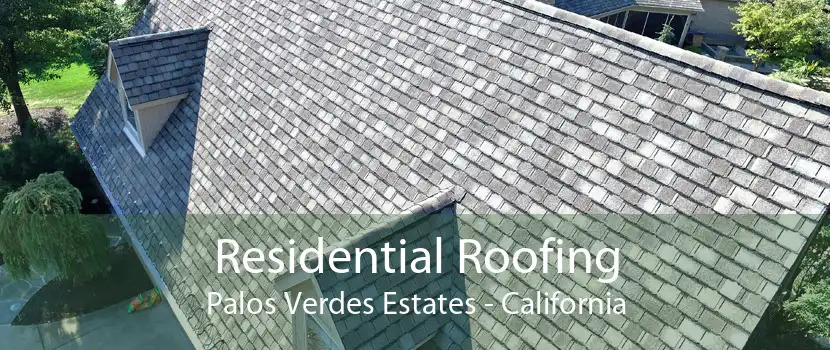 Residential Roofing Palos Verdes Estates - California