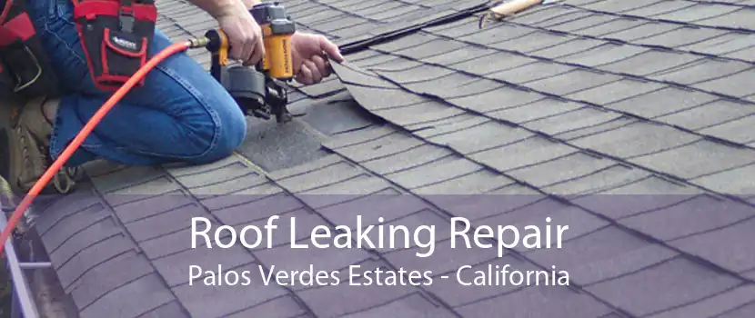 Roof Leaking Repair Palos Verdes Estates - California