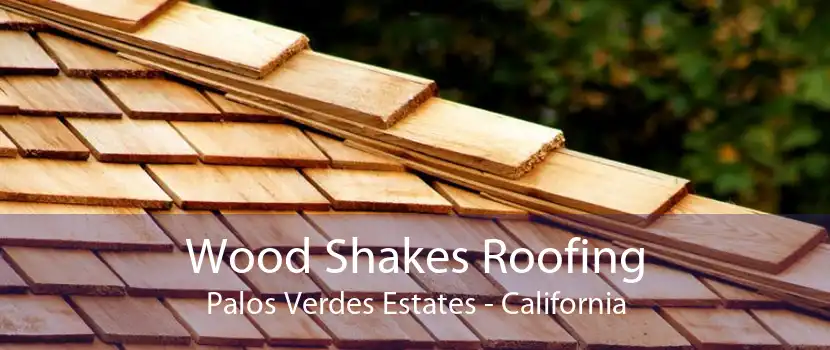 Wood Shakes Roofing Palos Verdes Estates - California